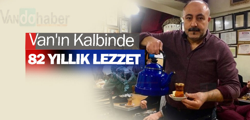 Van'ın Kalbinde 82 Yıllık Lezzet