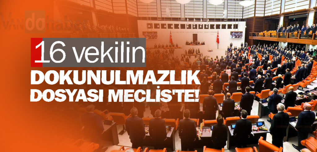 16 vekilin dokunulmazlık dosyası Meclis'te!