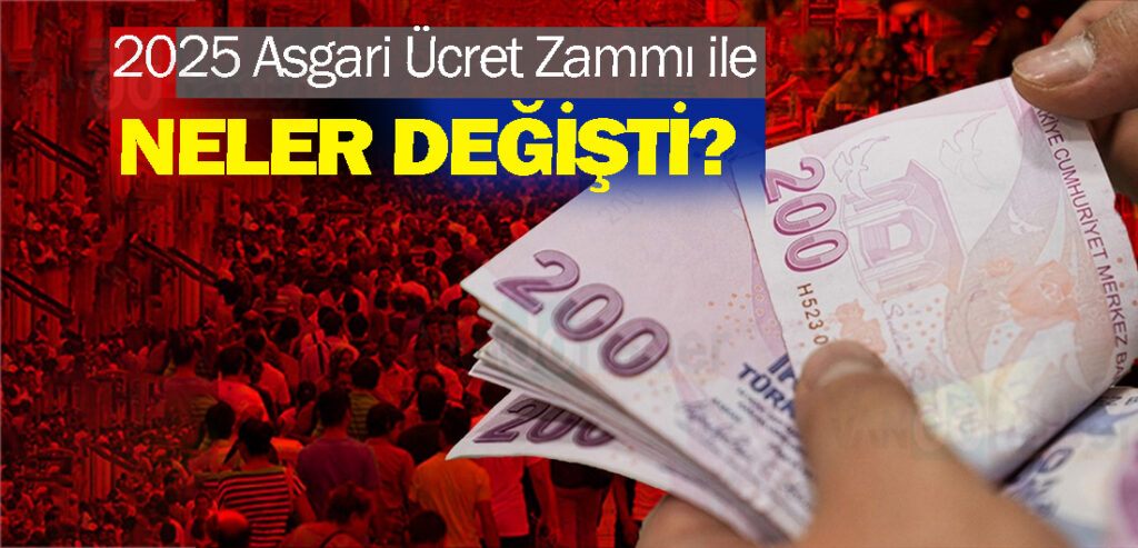 2025 Asgari Ücret Zammı ile Neler Değişti?