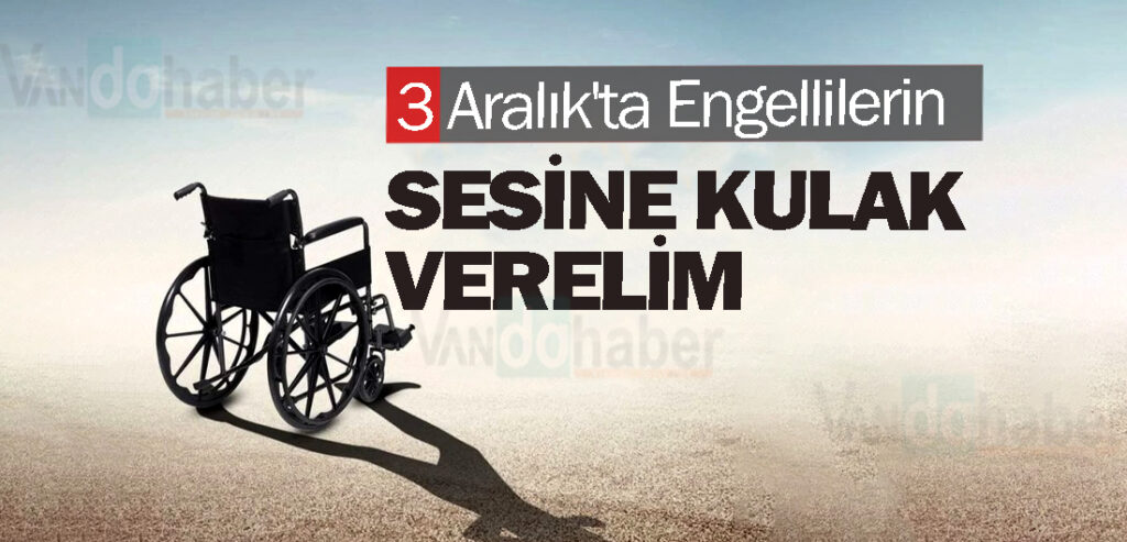 3 Aralık'ta Engellilerin Sesine Kulak Verelim