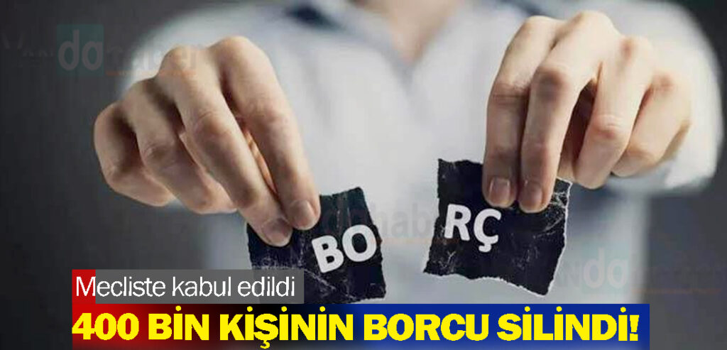 400 bin kişinin borcu silindi!