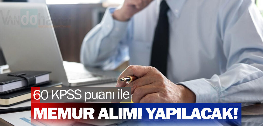 60 KPSS puanı ile çok sayıda memur alımı yapılacak!