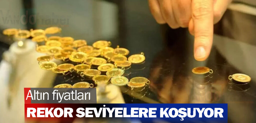 Altın fiyatları rekor seviyelere koşuyor