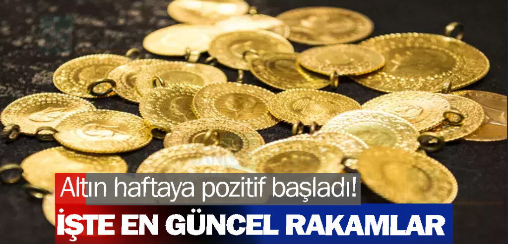 Altın haftaya pozitif başladı! İşte en güncel rakamlar