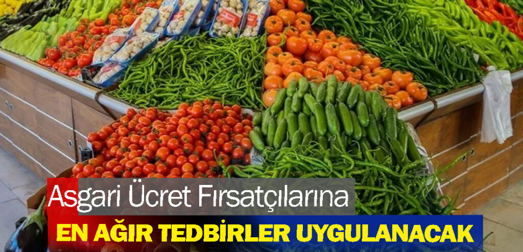 Asgari Ücret Fırsatçılarına En Ağır Tedbirler Uygulanacak