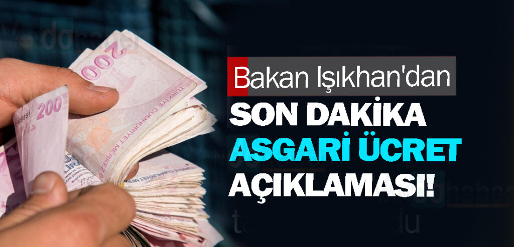 Bakan Işıkhan'dan son dakika asgari ücret açıklaması!