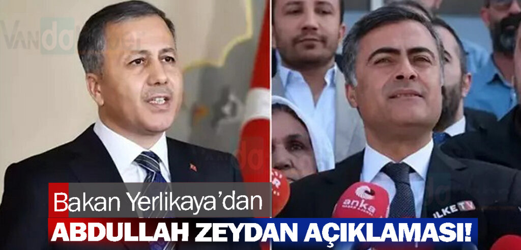 Bakan Yerlikaya’dan Abdullah Zeydan açıklaması!