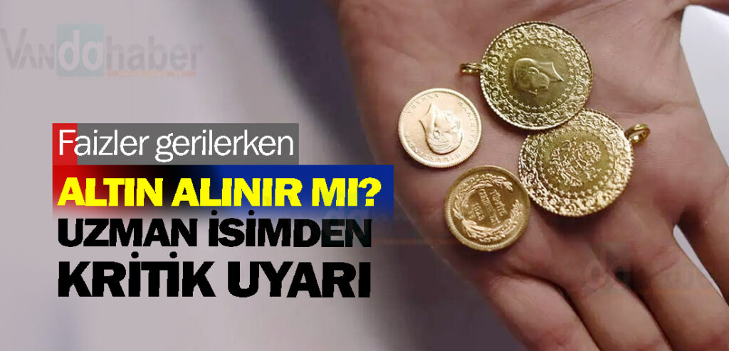 Faizler gerilerken altın alınır mı? Uzman isimden kritik uyarı