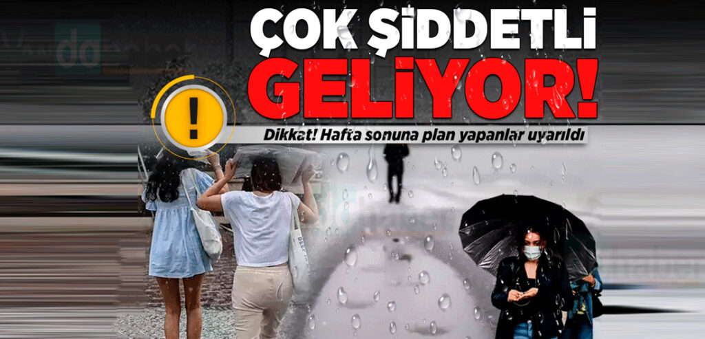 Hafta sonu plan yapanlar dikkat! Çok şiddetli geliyor