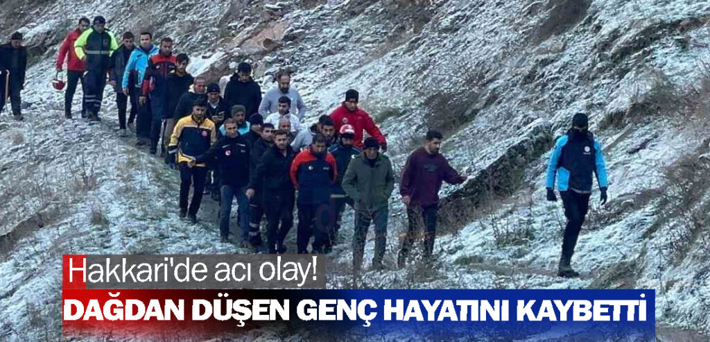 Hakkari'de acı olay! Dağdan düşen genç hayatını kaybetti