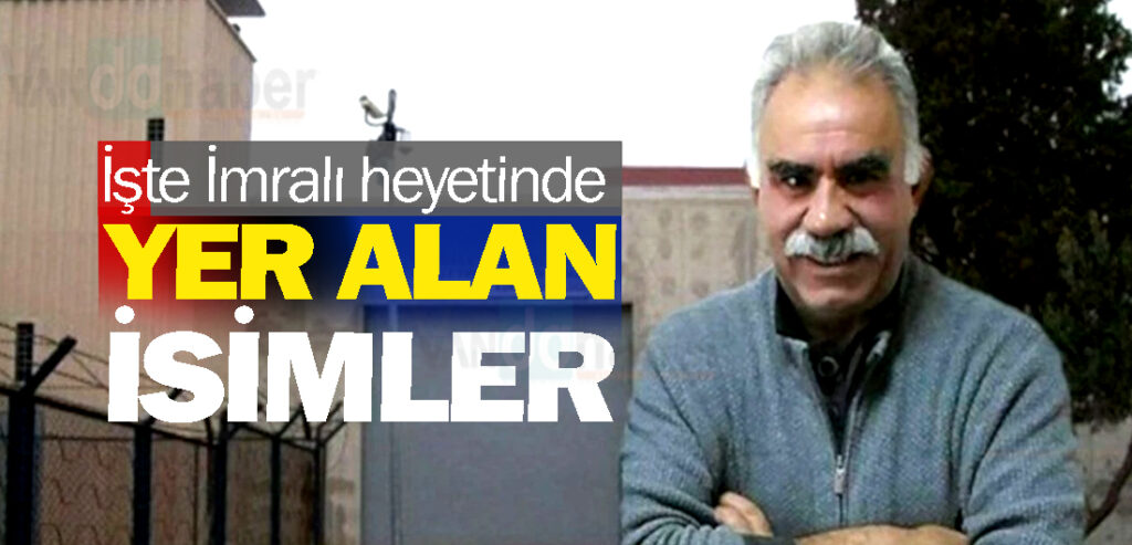 İşte İmralı heyetinde yer alan isimler