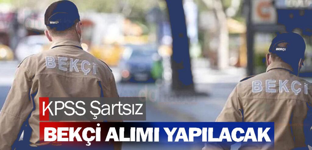 KPSS Şartsız Bekçi Alımı Yapılacak