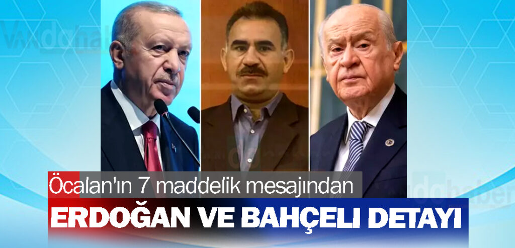 Öcalan'ın 7 maddelik mesajından Erdoğan ve Bahçeli detayı