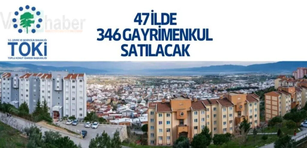 TOKİ 47 ilde 346 gayrimenkul satışa çıkartıyor