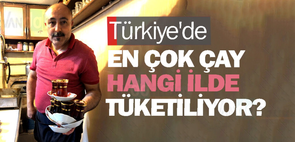 Türkiye'de en çok çay hangi ilde tüketiliyor?