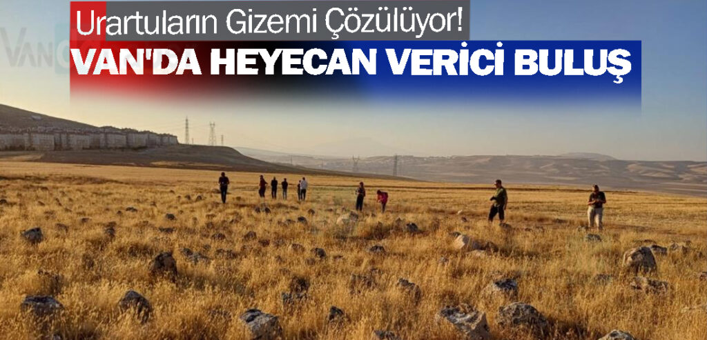 Urartuların Gizemi Çözülüyor! Van'da Heyecan Verici Buluş