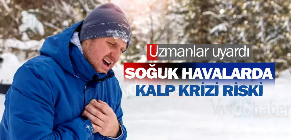 Uzmanlar uyardı: Soğuk havalar kalp krizi riskini artırıyor