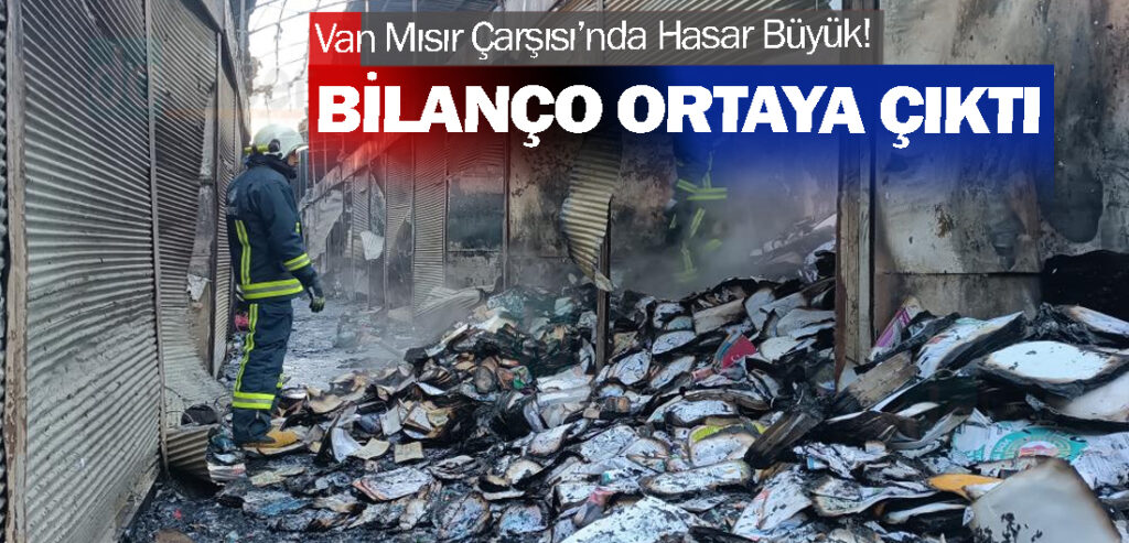 Van Mısır Çarşısı’nda Hasar Büyük! Bilanço ortaya çıktı