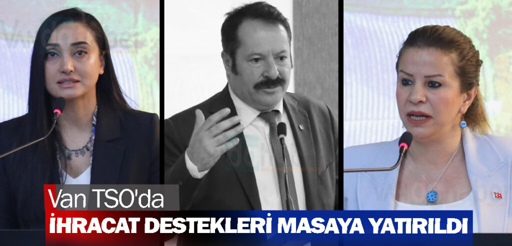 Van TSO'da İhracat Destekleri Masaya Yatırıldı