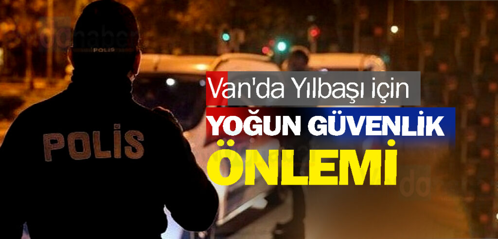 Van'da Yılbaşı için Yoğun Güvenlik Önlemi