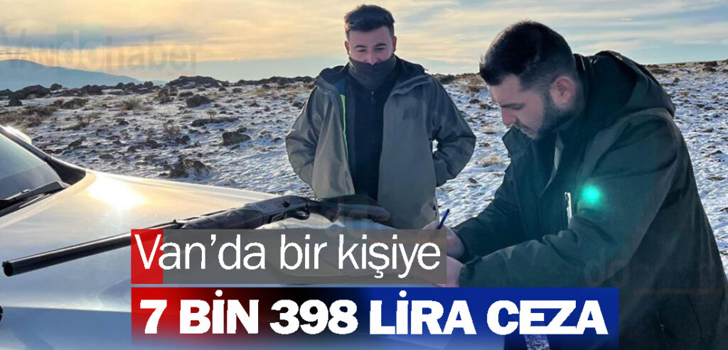 Van’da bir kişiye 7 bin 398 lira ceza