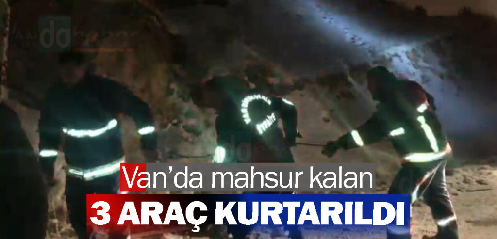 Van’da mahsur kalan 3 araç kurtarıldı