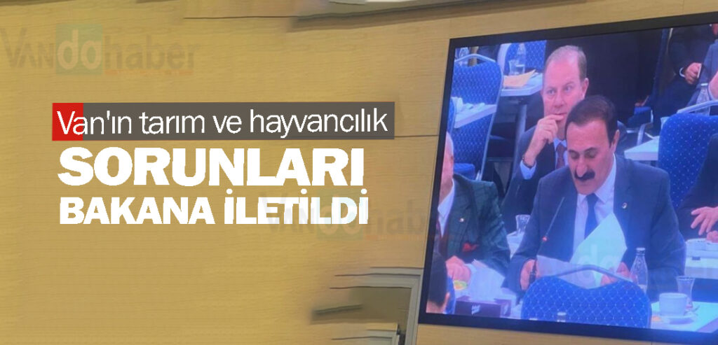 Van'ın tarım ve hayvancılık sorunları bakana iletildi