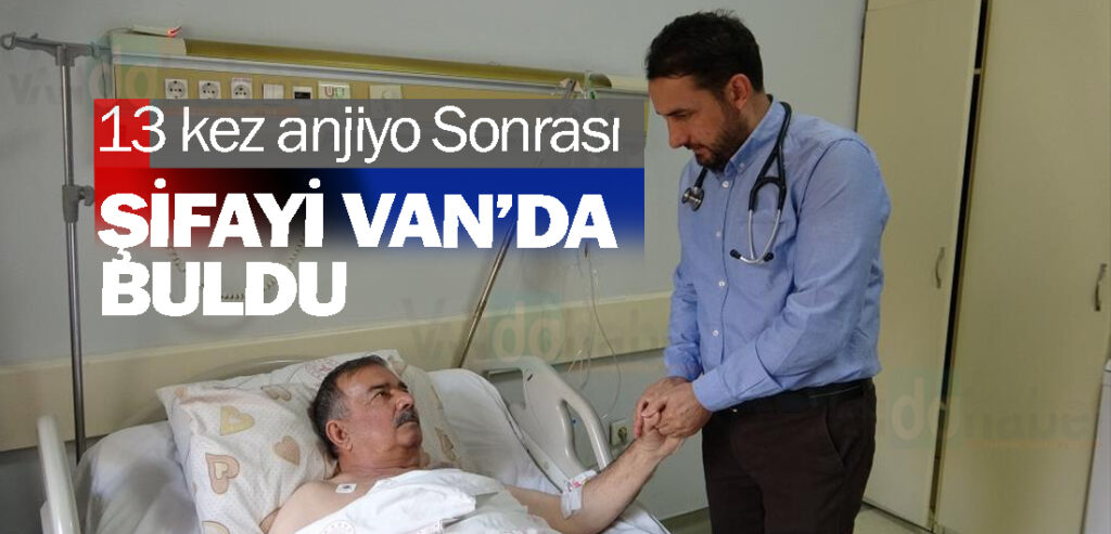 13 kez anjiyo Sonrası Şifayi Van’da Buldu