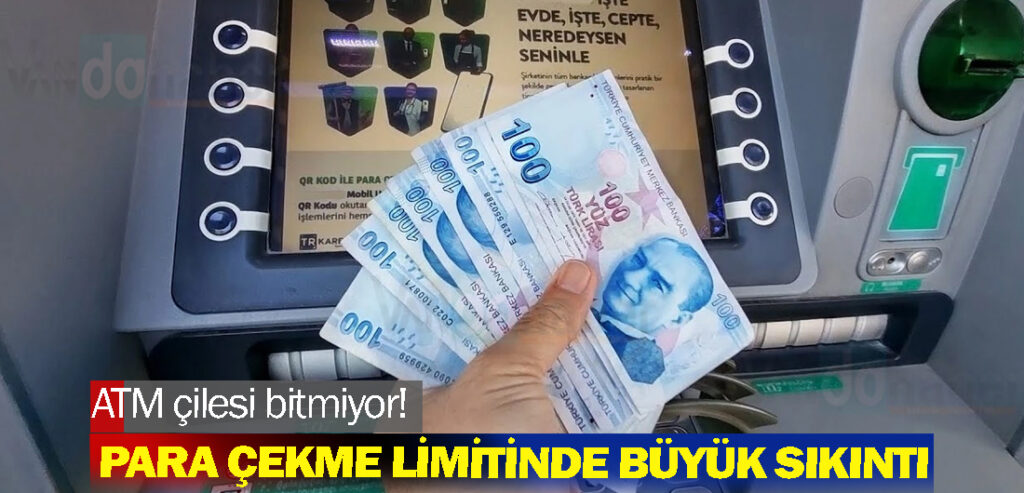 ATM çilesi! Para çekme limitinde büyük bir sıkıntı