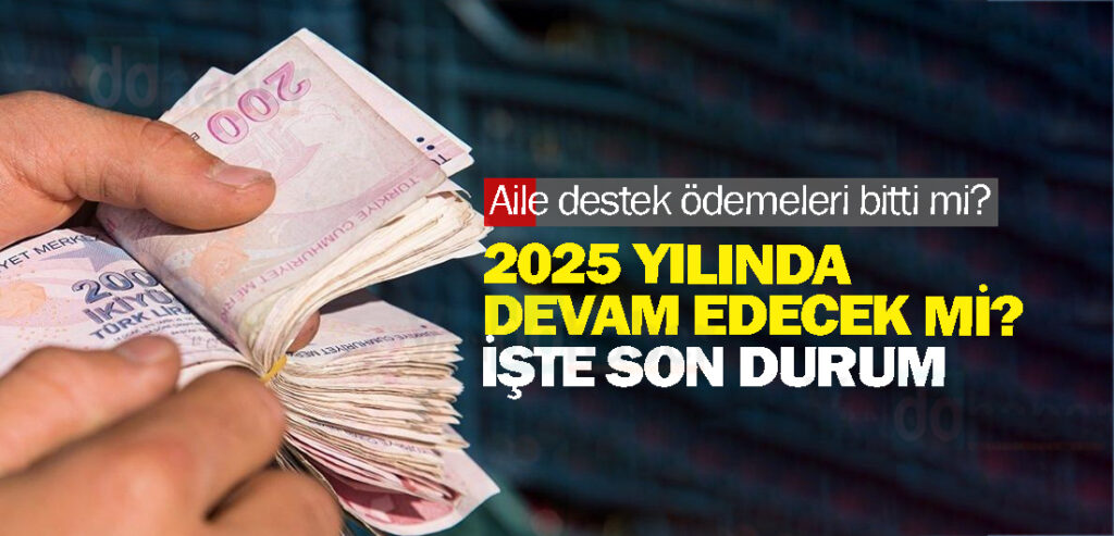 Aile destek ödemeleri bitti mi 2025 yılında devam edecek mi?