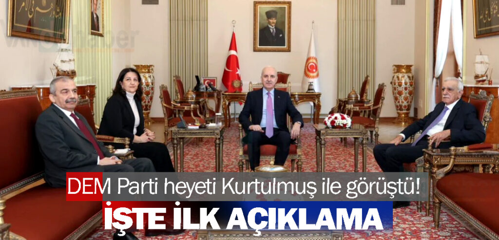 DEM Parti heyeti Kurtulmuş ile görüştü! İşte ilk açıklama