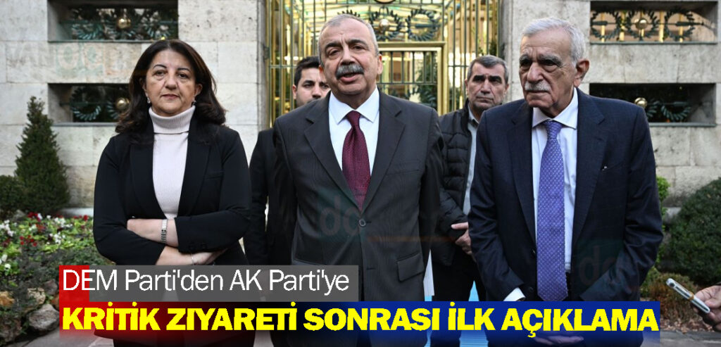 DEM Parti'den AK Parti'ye kritik ziyareti sonrası ilk açıklama