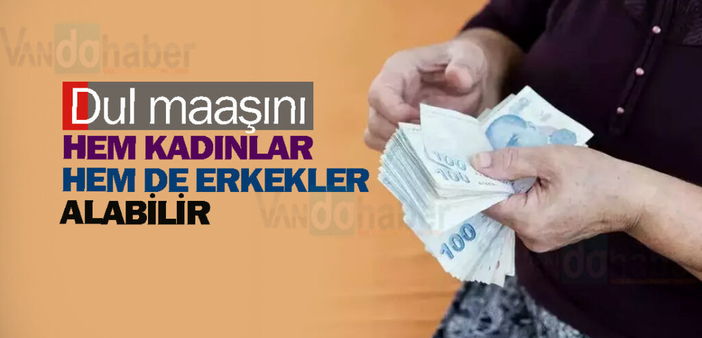 Dul maaşını hem kadınlar hem de erkekler alabilir