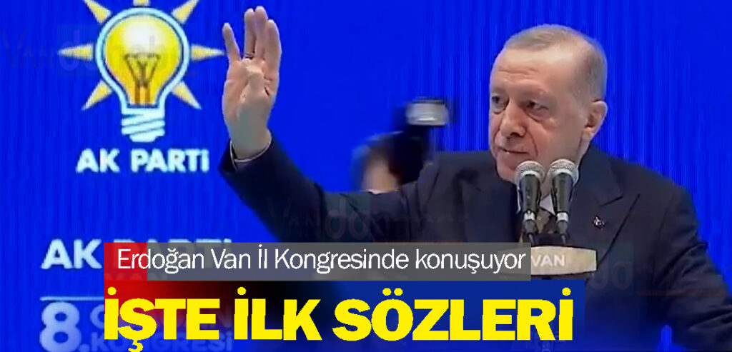 Erdoğan Van İl Kongresinde konuşuyor