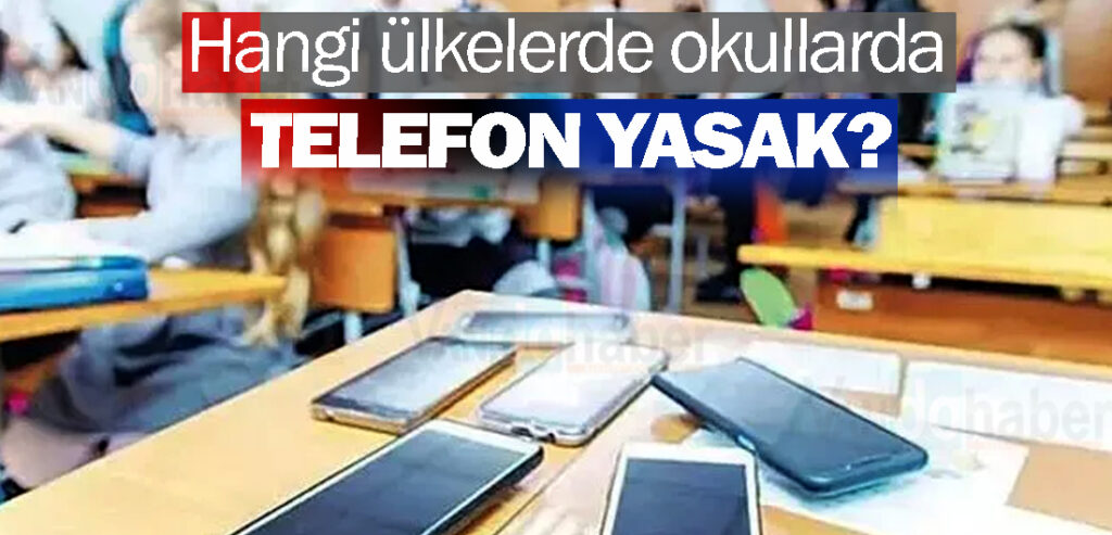 Hangi ülkelerde okullarda telefon yasak?