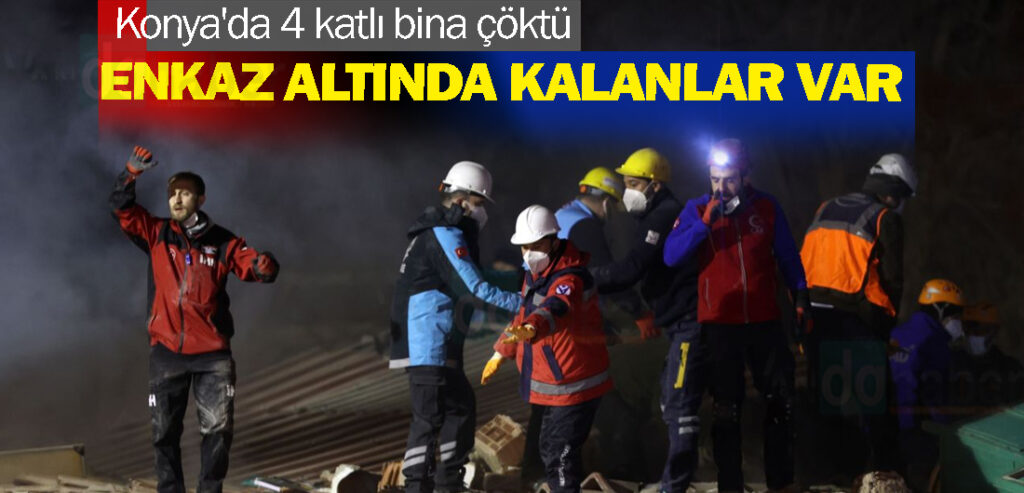 Konya'da 4 katlı bina çöktü, enkaz altında kalanlar var