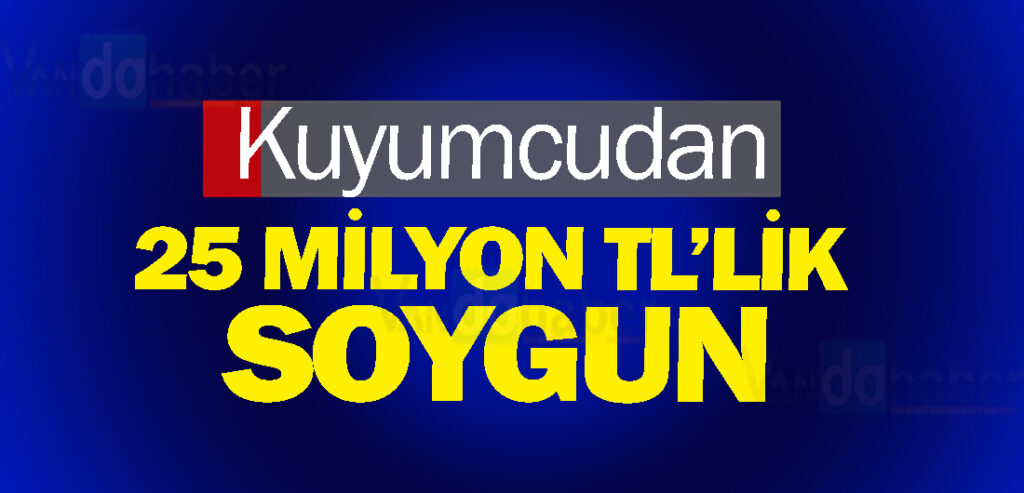 Kuyumcudan 25 milyon TL’lik soygun