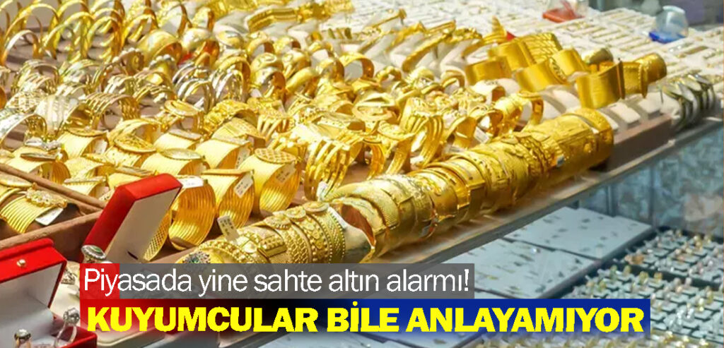 Piyasada yine sahte altın alarmı! Kuyumcular bile anlayamıyor