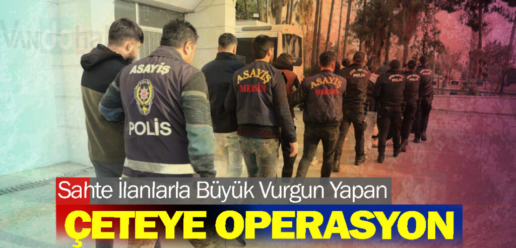 Sahte İlanlarla Büyük Vurgun Yapan Çeteye Operasyon