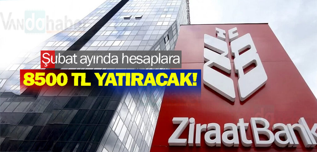 Şubat ayında hesaplara 8500 TL yatıracak!