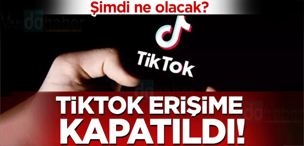 TikTok erişime kapatıldı