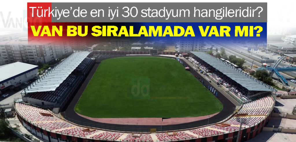 Türkiye’de en iyi 30 stadyumu hangileridir?