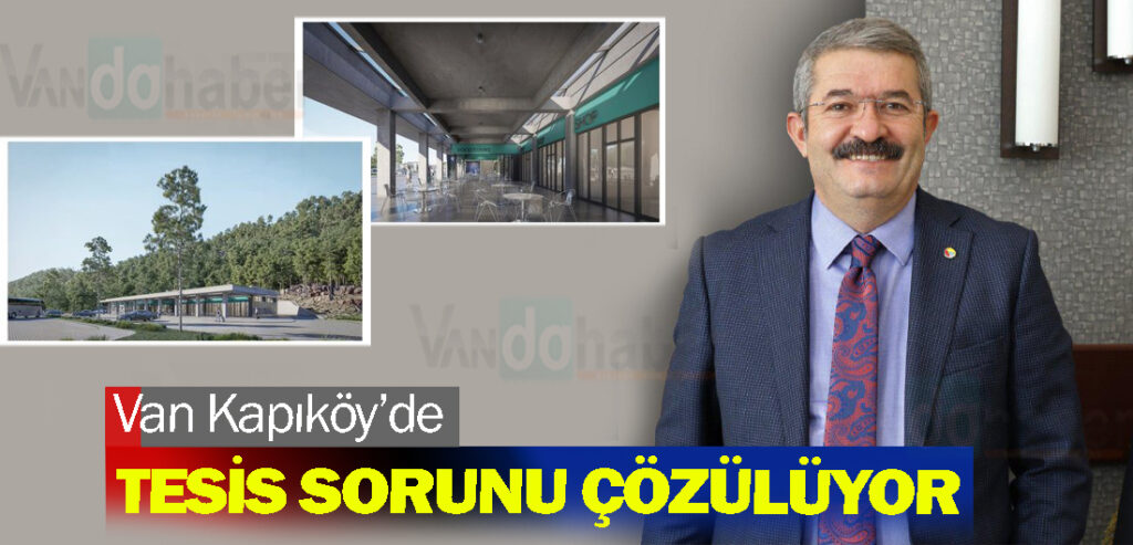 Van Kapıköy’de Tesis Yetersizliği Sorunu Çözülüyor