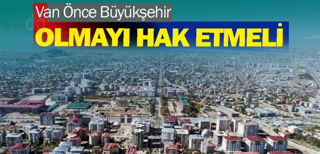 Van Önce Büyükşehir Olmayı Hak Etmeli