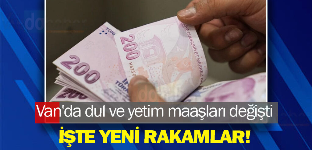 Van'da dul ve yetim maaşları değişti