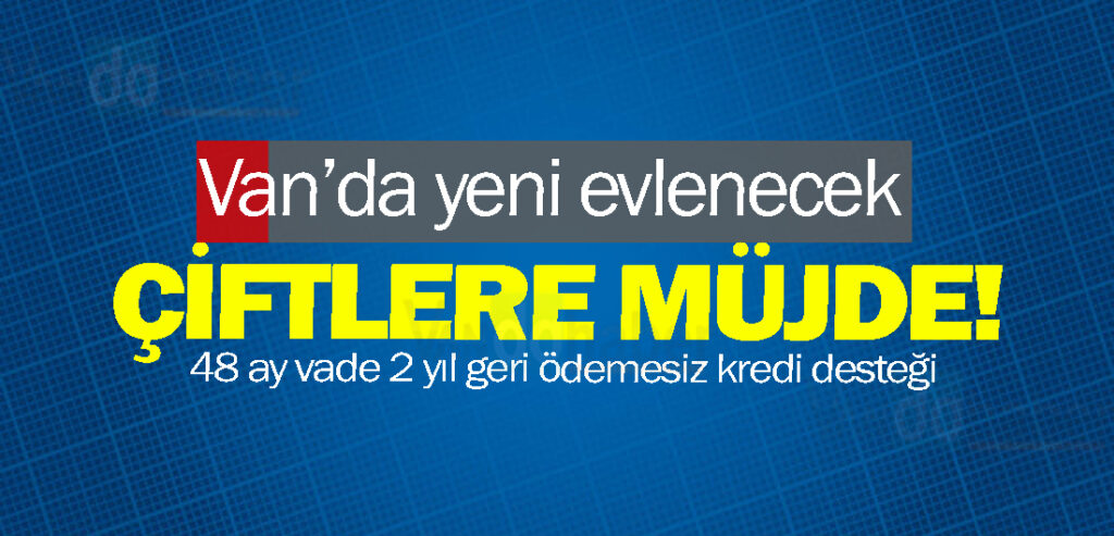 Van’da yeni evlenecek çiftlere müjde!