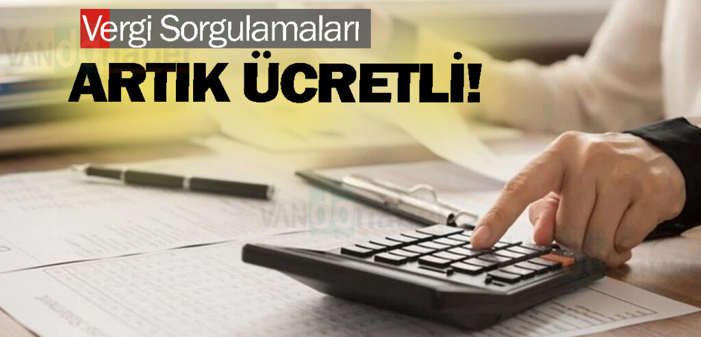 Vergi Sorgulamaları Artık Ücretli!