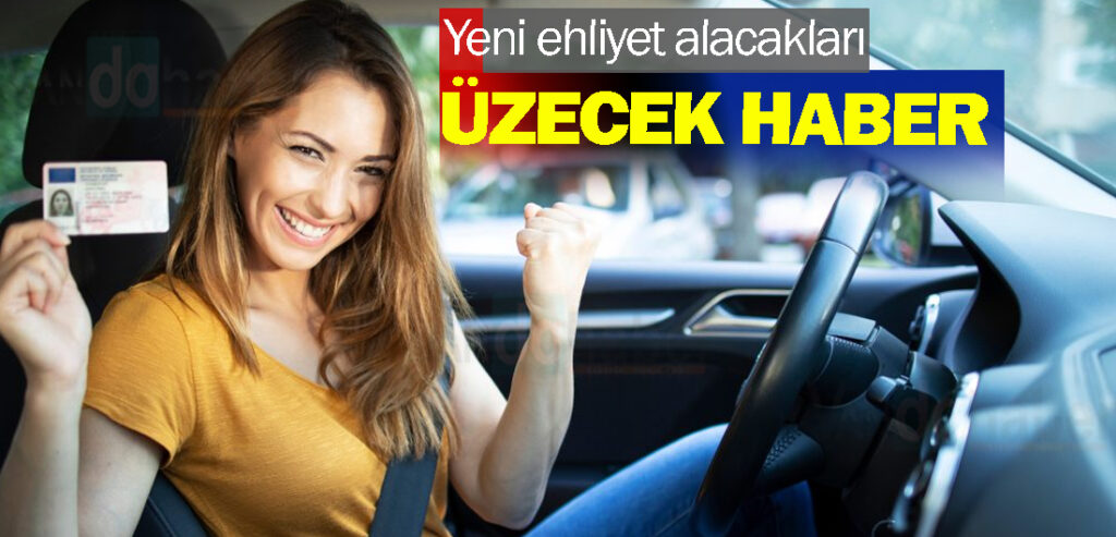 Yeni ehliyet alacakları üzecek haber