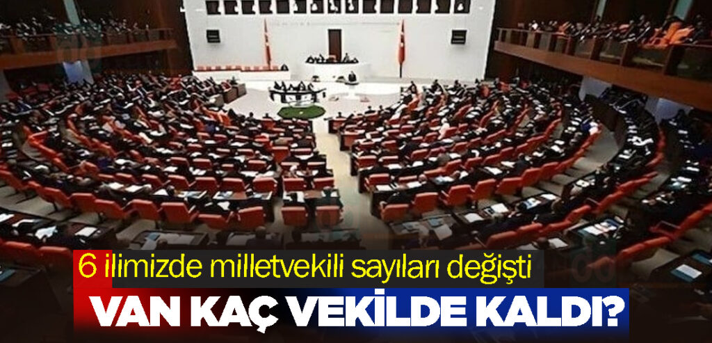 6 ilimizde milletvekili sayıları değişti