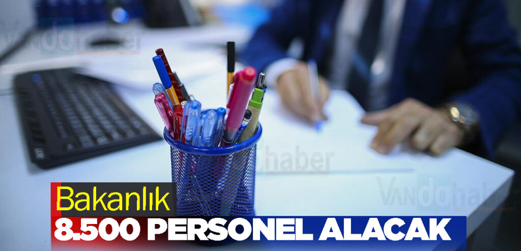 Bakanlık 8.500 Personel Alacak